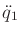 $ \ddot{q}_1$