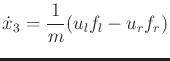 $\displaystyle \displaystyle\strut \dot{x}_3 = \frac{1}{m} (u_l f_l - u_r f_r)$