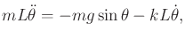 $\displaystyle m L {\ddot \theta}= - m g \sin \theta - k L {\dot \theta},$