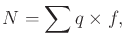 $\displaystyle {N}= \sum q \times f ,$