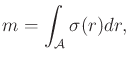 $\displaystyle m = \int_{\cal A}{\sigma}(r) dr ,$