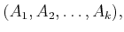 $\displaystyle (A_1,A_2,\ldots,A_k) ,$
