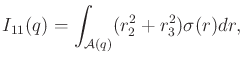 $\displaystyle I_{11}(q) = \int_{{\cal A}(q)} (r_2^2+r_3^2) {\sigma}(r) dr ,$