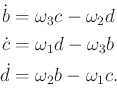 \begin{displaymath}\begin{split}{\dot b}& = \omega_3 c - \omega_2 d \\ {\dot c}&...
...ega_3 b \\ {\dot d}& = \omega_2 b - \omega_1 c . \\ \end{split}\end{displaymath}