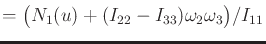 $\displaystyle = \big(N_1(u) + (I_{22}-I_{33}) \omega_2 \omega_3\big)/I_{11}$