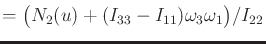 $\displaystyle = \big(N_2(u) + (I_{33}-I_{11}) \omega_3 \omega_1\big)/I_{22}$