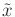 $ {{\tilde{x}}}$