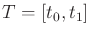 $ T = [t_0,t_1]$