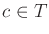 $ c \in T$