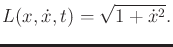 $\displaystyle L(x,{\dot x},t) = \sqrt{1 + {\dot x}^2} .$