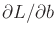 $ \partial L/\partial b$