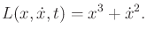$\displaystyle L(x,{\dot x},t) = x^3 + {\dot x}^2.$