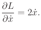 $\displaystyle \frac{\partial L}{\partial {\dot x}} = 2 {\dot x}.$