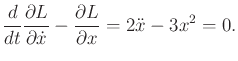 $\displaystyle \frac{d}{dt} \frac{\partial L}{\partial {\dot x}} - \frac{\partial L}{\partial x} = 2 {\ddot x}- 3x^2 = 0 .$