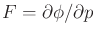 $ F = \partial \phi / \partial p$