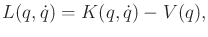 $\displaystyle L(q,{\dot q}) = K(q,{\dot q}) - V(q) ,$