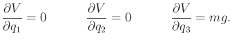$\displaystyle \frac{\partial V}{\partial q_1} = 0 \hspace*{0.5truein} \frac{\pa...
...V}{\partial q_2} = 0 \hspace*{0.5truein} \frac{\partial V}{\partial q_3} = mg .$