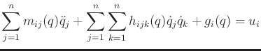 $\displaystyle \sum_{j=1}^n m_{ij}(q) {\ddot q}_j + \sum_{j=1}^n \sum_{k=1}^n h_{ijk}(q) {\dot q}_j {\dot q}_k + g_i(q) = u_i$