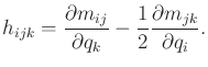 $\displaystyle h_{ijk} = \frac{\partial m_{ij}}{\partial q_k} - \frac{1}{2} \frac{\partial m_{jk}}{\partial q_i} .$