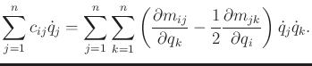 $\displaystyle \sum_{j=1}^n c_{ij} {\dot q}_j = \sum_{j=1}^n \sum_{k=1}^n \left(...
...frac{1}{2} \frac{\partial m_{jk}}{\partial q_i} \right) {\dot q}_j {\dot q}_k .$