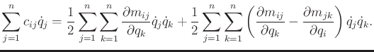 $\displaystyle \sum_{j=1}^n c_{ij} {\dot q}_j = \frac{1}{2} \sum_{j=1}^n \sum_{k...
...ial q_k} - \frac{\partial m_{jk}}{\partial q_i} \right) {\dot q}_j {\dot q}_k .$