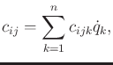 $\displaystyle c_{ij} = \sum_{k=1}^n c_{ijk} {\dot q}_k ,$