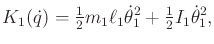 $\displaystyle K_1({\dot q}) = \begin{matrix}\frac{1}{2} \end{matrix} m_1 \ell_1...
...ot \theta}_1^2 + \begin{matrix}\frac{1}{2} \end{matrix} I_1 {\dot \theta}_1^2 ,$