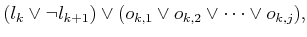 $\displaystyle (l_k \vee \neg l_{k+1}) \vee (o_{k,1} \vee o_{k,2} \vee \cdots \vee o_{k,j}) ,$