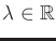 $ \lambda \in {\mathbb{R}}$