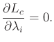 $\displaystyle \frac{\partial L_c}{\partial \lambda_i} = 0 .$