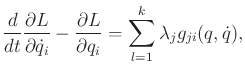 $\displaystyle \frac{d}{dt} \frac{\partial L}{\partial {\dot q}_i} - \frac{\partial L}{\partial q_i} = \sum_{l=1}^k \lambda_j g_{ji}(q,{\dot q}) ,$