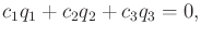 $\displaystyle c_1 q_1 + c_2 q_2 + c_3 q_3 = 0 ,$