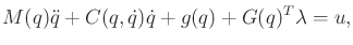 $\displaystyle M(q) {\ddot q}+ C(q,{\dot q}){\dot q}+ g(q) + G(q)^T \lambda = u ,$