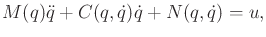 $\displaystyle M(q) {\ddot q}+ C(q,{\dot q}){\dot q}+ N(q,{\dot q}) = u ,$