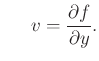 $\displaystyle \hspace*{0.25truein} v = \frac{\partial f}{\partial y} .$