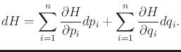 $\displaystyle dH = \sum_{i=1}^n \frac{\partial H}{\partial p_i} dp_i + \sum_{i=1}^n \frac{\partial H}{\partial q_i} dq_i .$