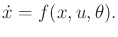 $\displaystyle {\dot x}= f(x,u,\theta) .$