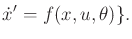 $\displaystyle {\dot x}' = f(x,u,\theta) \} .$