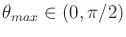 $ \theta_{max} \in (0,\pi/2)$