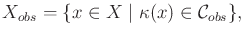 $\displaystyle {X_{obs}}= \{ x\in X \;\vert\; {\kappa}(x) \in {\cal C}_{obs}\},$