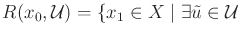 $\displaystyle R(x_0,{\cal U}) = \{ x_1 \in X \;\vert\; \exists {\tilde{u}}\in {\cal U}$