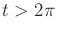 $ t > 2 \pi$