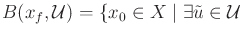 $\displaystyle B(x_f,{\cal U}) = \{ x_0 \in X \;\vert\; \exists {\tilde{u}}\in {\cal U}$