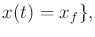 $\displaystyle x(t) = x_f \} ,$