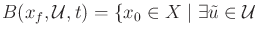 $\displaystyle B(x_f,{\cal U},t) = \{ x_0 \in X \;\vert\; \exists {\tilde{u}}\in {\cal U}$