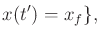 $\displaystyle x(t') = x_f \} ,$