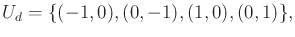 $\displaystyle U_d = \{ (-1,0),(0,-1),(1,0),(0,1)\} ,$
