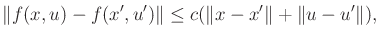 $\displaystyle \Vert f(x,u) - f(x',u')\Vert \leq c (\Vert x - x'\Vert + \Vert u - u'\Vert) ,$