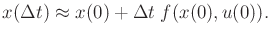 $\displaystyle x(\Delta t) \approx x(0) + \Delta t \; f(x(0),u(0)) .$