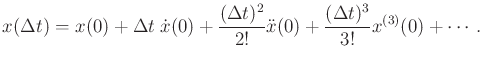 $\displaystyle x(\Delta t) = x(0) + \Delta t \; {\dot x}(0) + \frac{(\Delta t)^2}{2!} {\ddot x}(0) + \frac{(\Delta t)^3}{3!} x^{(3)}(0) + \cdots .$
